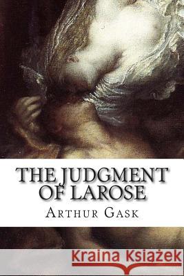 The Judgment of Larose Arthur Gask 9781502512666 Createspace