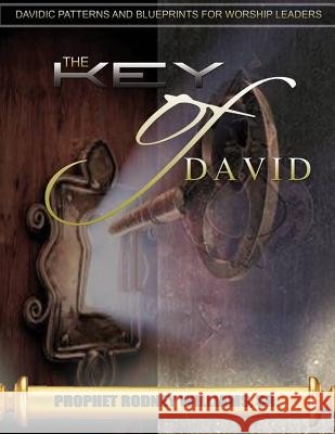 The Key of David: Davidic Patterns & Blueprints For Worship Leaders Williams Sr, Rodney 9781502512949 Createspace