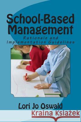 School-Based Management: Rationale and Implementation Guidelines Lori Jo Oswal 9781502513168 Createspace