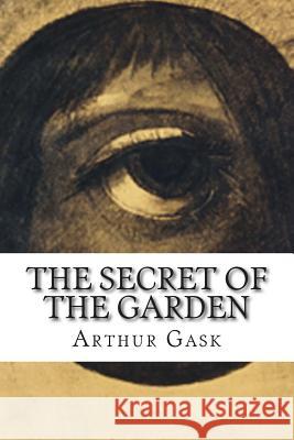 The Secret of the Garden Arthur Gask 9781502513403 Createspace