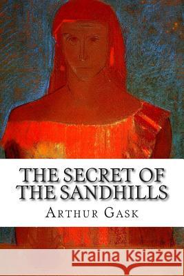 The Secret of the Sandhills Arthur Gask 9781502513489 Createspace