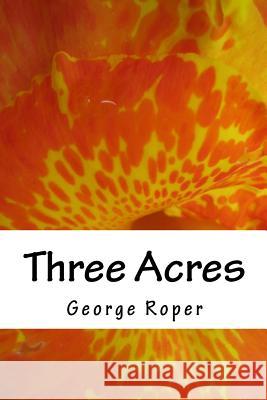 Three Acres: My Life in a Road House MR George William Roper 9781502513571