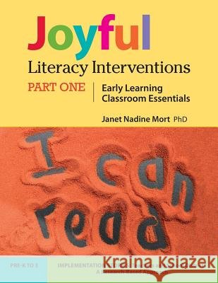 Joyful Literacy Interventions: PART ONE Early Learning Classroom Essentials Mort, Janet Nadine 9781502513618
