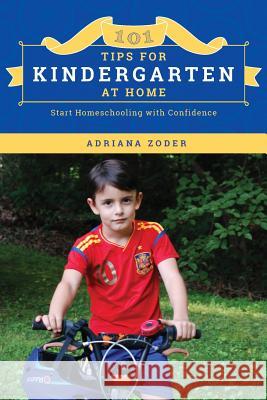 101 Tips For Kindergarten At Home: Start Homeschooling with Confidence Davidson, Emily 9781502513854