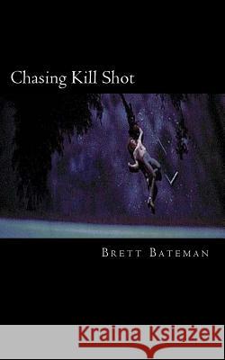 Chasing Kill Shot Brett Bateman 9781502514110 Createspace Independent Publishing Platform