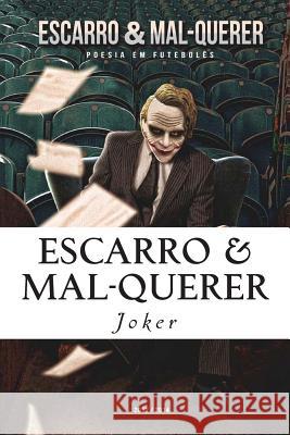 Escarro & Mal-Querer: Poesia em Futebolês 2012/2014 Ribeiro, Ernesto 9781502515131 Createspace