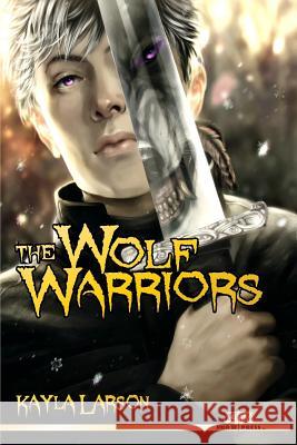 The Wolf Warriors Kayla Larson 9781502515407 Createspace