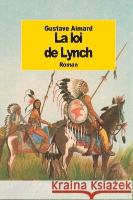 La loi de Lynch Aimard, Gustave 9781502517692 Createspace