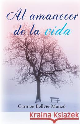 Al amanecer de la vida Bellver Monzo, Carmen 9781502518095 Createspace Independent Publishing Platform