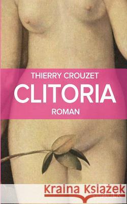 Clitoria Thierry Crouzet 9781502518446 Createspace