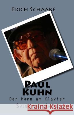 Paul Kuhn: Swingende Jahre Erich Schaake 9781502518538 Createspace