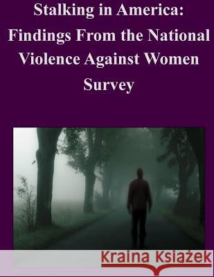 Stalking in America: Findings From the National Violence Against Women Survey U. S. Department of Justice 9781502519467 Createspace
