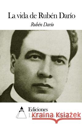 La vida de Rubén Darío Dario, Ruben 9781502520005 Createspace