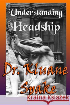 Understanding Headship: The Bible and Headship Kluane Spake Dr Kluane Spake 9781502520067 Createspace