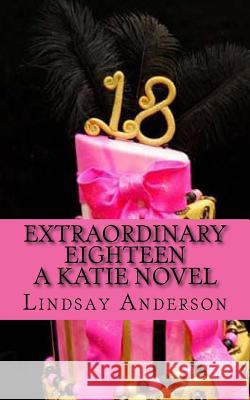 Extraordinary Eighteen: A Katie Novel Lindsay Anderson 9781502520364 Createspace