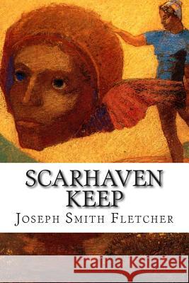 Scarhaven Keep Joseph Smit J. S. Fletcher 9781502520388 Createspace