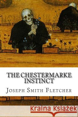 The Chestermarke Instinct Joseph Smit J. S. Fletcher 9781502520449 Createspace