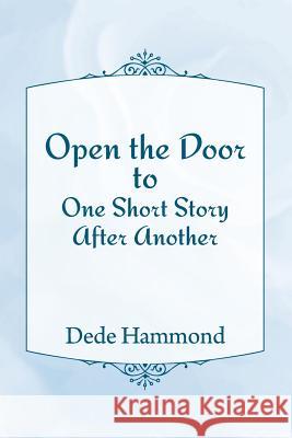 Open the Door to One Short Story After Another Dede Hammond 9781502520630 Createspace Independent Publishing Platform