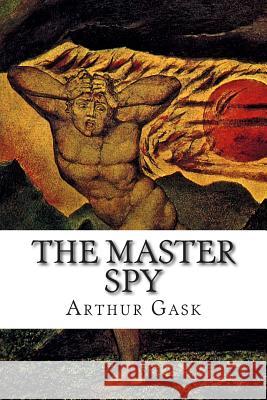 The Master Spy Arthur Gask 9781502520678 Createspace