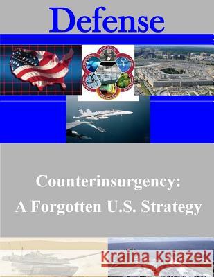 Counterinsurgency: A Forgotten U.S. Strategy National Defense University 9781502520920 Createspace