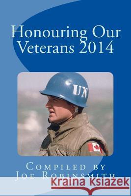 Honouring Our Veterans 2014 Joe Robinsmith 9781502521101