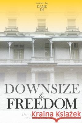 Downsize to Freedom: A smaller home is a bigger life. Dj, Dame 9781502521279 Createspace Independent Publishing Platform