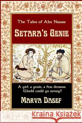 The Tales of Abu Nuwas: Setara's Genie Marva Dasef 9781502521811 Createspace