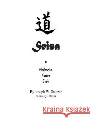 Seisa: Meditation-Karate-Judo Joseph W. Salazar Sean M. Salazar 9781502522986 Createspace