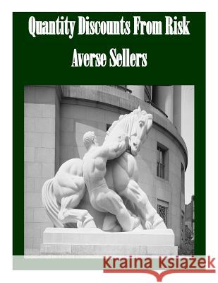 Quantity Discounts From Risk Averse Sellers Federal Trade Commission 9781502523211 Createspace