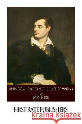 Hints from Horace and the Curse of Minerva Lord Byron 9781502523709