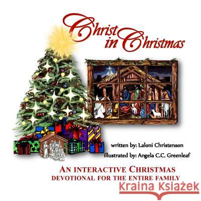 Christ in Christmas: A Family Activity Done in Six Settings, Which Guarantees Children Know the True Meaning of Christmas! Laloni K. Christenson 9781502523945 