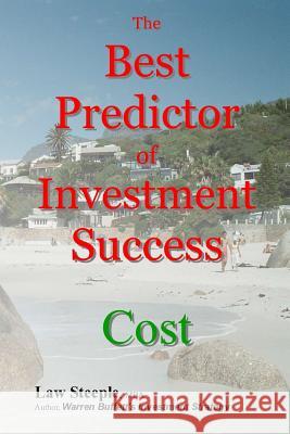 The Best Predictor of Investment Success: Cost Law Steepl 9781502524089 Createspace