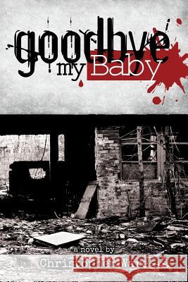 Goodbye My Baby Christopher Ware 9781502524225 Createspace Independent Publishing Platform