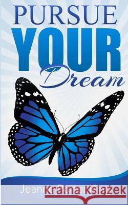 Pursue your Dream Porter-King, Jeanne 9781502524355 Createspace Independent Publishing Platform