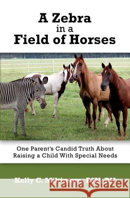 A Zebra in a Field of Horses: One Parent's Candid Truth About Raising a Child with Special Needs Miltimore, Bsn Rn Kelly C. 9781502524621