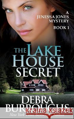 The Lake House Secret: A Jenessa Jones Mystery, Book 1 Debra Burroughs 9781502526335 Createspace