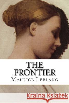The Frontier Maurice Leblanc Alexander Teixeir 9781502526342 Createspace