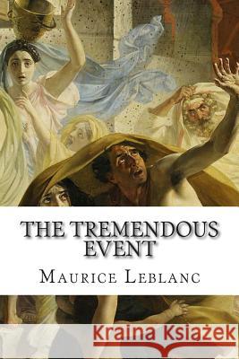 The Tremendous Event Maurice Leblanc Alexander Teixeir 9781502526359 Createspace