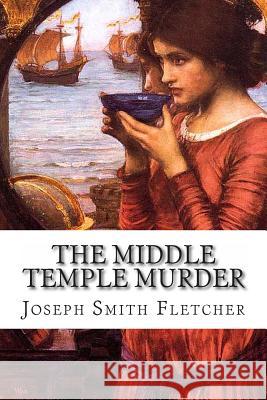 The Middle Temple Murder Joseph Smit J. S. Fletcher 9781502526403 Createspace