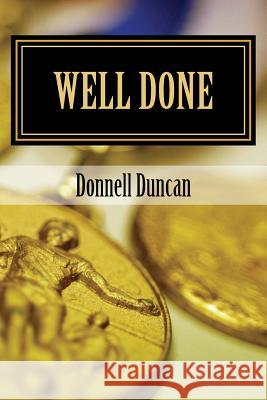 Well Done: Discovering and Executing Your Purpose Donnell Duncan 9781502526540 Createspace