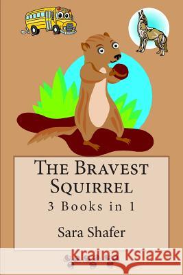 The Bravest Squirrel 3 Books in 1 Sara Shafer 9781502526571 Createspace