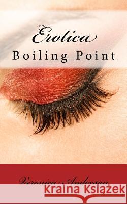 Erotica: Boiling Point Veronica Lolonda Anderson 9781502526809