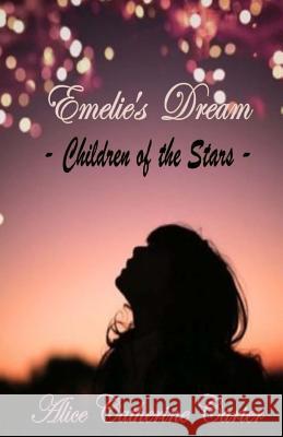 Emelie's Dream: Children of the Stars Alice Catherine Carter 9781502527233