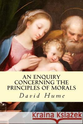 An Enquiry Concerning the Principles of Morals David Hume 9781502527332 Createspace