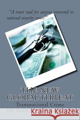 The New Global Threat: Transnational Crime Ph. D. Dr Juan R. Cespedes 9781502527561