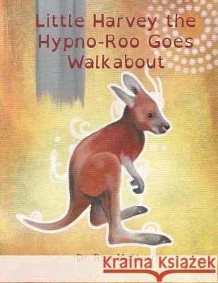 Little Harvey the Hypno-Roo Goes Walkabout Ron Mottern 9781502528452 Createspace Independent Publishing Platform