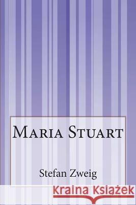 Maria Stuart Stefan Zweig 9781502529145 Createspace