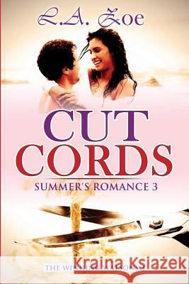 Cut Cords: Summer's Romance 3 L. a. Zoe 9781502529916 Createspace