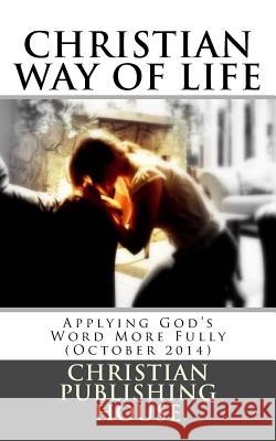 CHRISTIAN WAY OF LIFE Applying God's Word More Fully (October 2014) Andrews, Edward D. 9781502530585