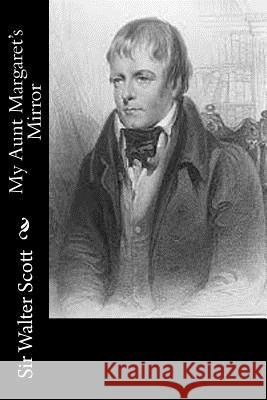 My Aunt Margaret's Mirror Sir Walter Scott 9781502530950 Createspace